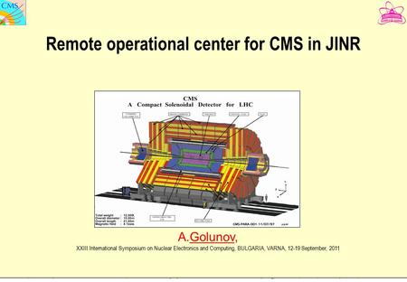 A.Golunov, “Remote operational center for CMS in JINR ”, XXIII International Symposium on Nuclear Electronics and Computing, BULGARIA, VARNA, 12-19 September,