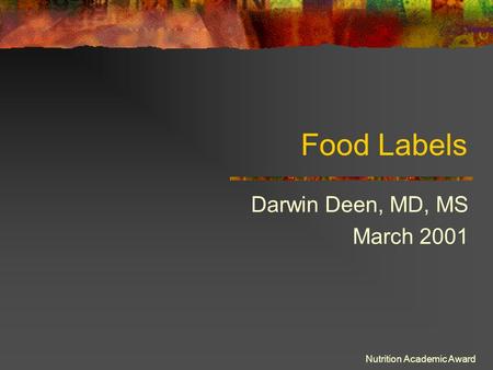 Nutrition Academic Award Food Labels Darwin Deen, MD, MS March 2001.
