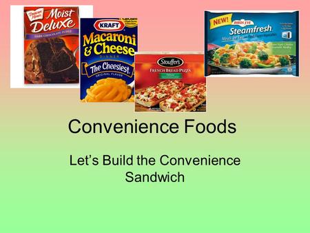 Let’s Build the Convenience Sandwich Convenience Foods.