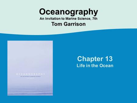 Chapter 13 Life in the Ocean Oceanography An Invitation to Marine Science, 7th Tom Garrison.
