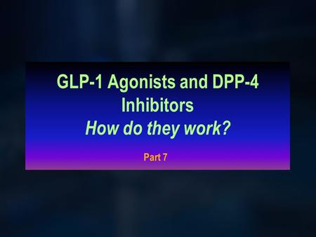 GLP-1 Agonists and DPP-4 Inhibitors How do they work? Part 7.