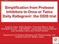 Simplification from Protease Inhibitors to Once or Twice Daily Raltegravir: the ODIS trial Eugenia Vispo, Pablo Barreiro, Francisco Blanco, Sonia Rodríguez-Novoa*,
