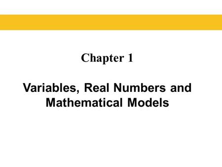 Chapter 1 Variables, Real Numbers and Mathematical Models.