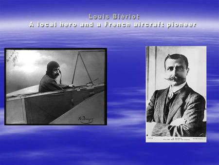 Here ! Louis Blériot was a student at the « Institution Notre Dame » in Cambrai. He studied engineering at the Ecole Centrale Paris. He was an inventor,