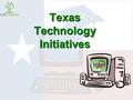 Texas Technology Initiatives. Texas Education Agency, Division of Educational Technology with Anita Givens, Senior Director Division of Educational Technology.