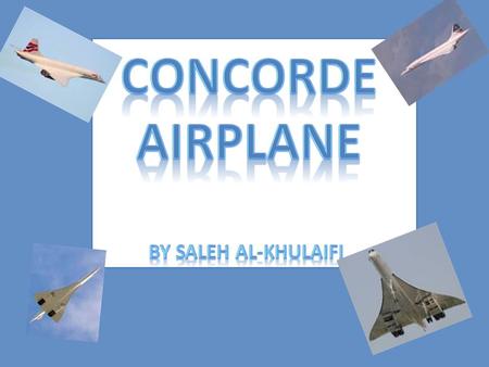-The Concorde Airplane flew regular transatlantic flights from London Heathrow (British Airways) and Paris-Charles de Gaulle Airport (Air France) to New.