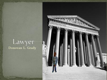 Donovan L. Grady. Human Services A lawyer’s responsibilities are to represent clients in criminal and legal proceedings. They also draw up legal documents.