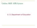 Online MSP APR System U. S. Department of Education.