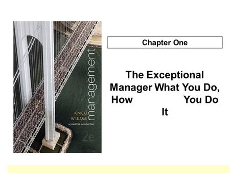 Chapter One The Exceptional Manager What You Do, How You Do It.