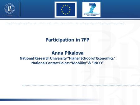 Participation in 7FP Anna Pikalova National Research University “Higher School of Economics” National Contact Points “Mobility” & “INCO”