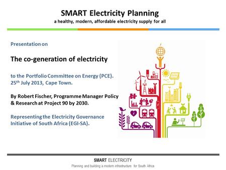 SMART ELECTRICITY Planning and building a modern infrastructure for South Africa SMART Electricity Planning a healthy, modern, affordable electricity supply.