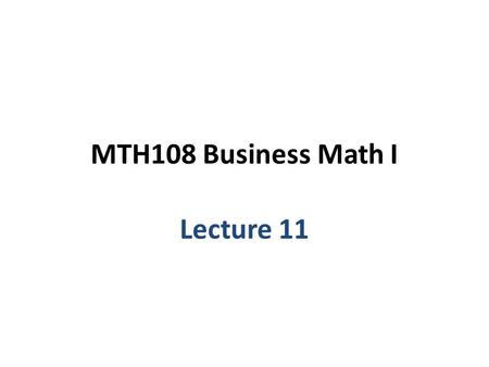 MTH108 Business Math I Lecture 11. Chapter 5 Linear Functions: Applications.