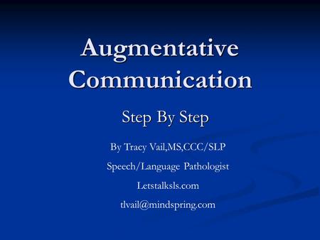 Augmentative Communication Step By Step By Tracy Vail,MS,CCC/SLP Speech/Language Pathologist Letstalksls.com
