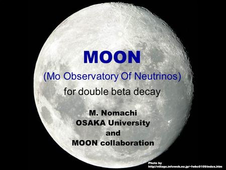9-June-2003NDM2003 M. Nomachi M. Nomachi OSAKA University and MOON collaboration MOON (Mo Observatory Of Neutrinos) for double beta decay Photo by