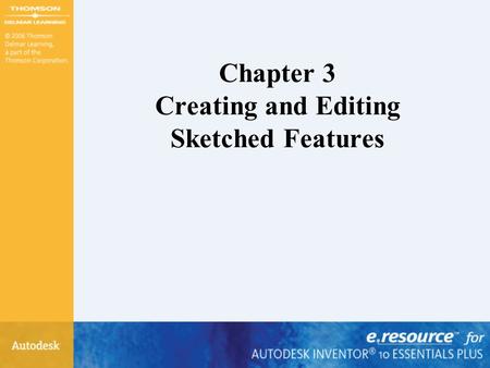Chapter 3 Creating and Editing Sketched Features.