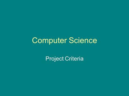 Computer Science Project Criteria. Computer Science Project The project is intended to simulate the analysis, design, progamming and documentation stages.