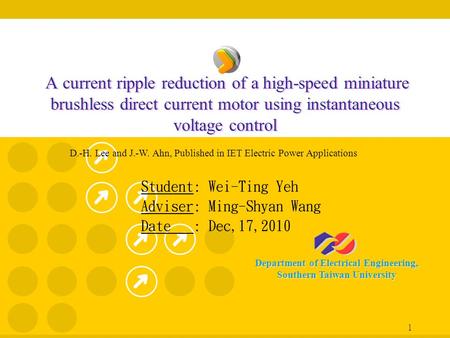 Department of Electrical Engineering, Southern Taiwan University 1 A current ripple reduction of a high-speed miniature brushless direct current motor.