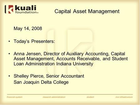 Capital Asset Management May 14, 2008 Today’s Presenters: Anna Jensen, Director of Auxiliary Accounting, Capital Asset Management, Accounts Receivable,