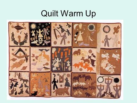 Quilt Warm Up. Quote 1 “ We had old ragged huts made out of poles, and some of the cracks were filled with mud and moss, and some were not. We didn ’