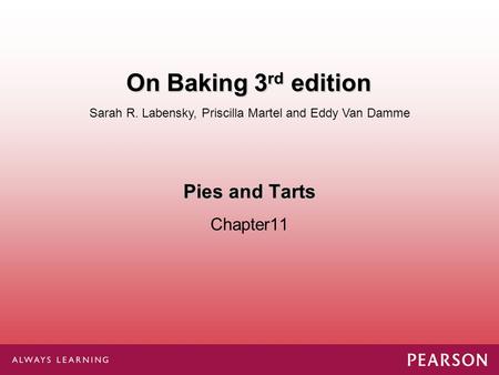 Pies and Tarts Chapter11 Sarah R. Labensky, Priscilla Martel and Eddy Van Damme On Baking 3 rd edition.
