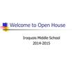 Welcome to Open House Iroquois Middle School 2014-2015.