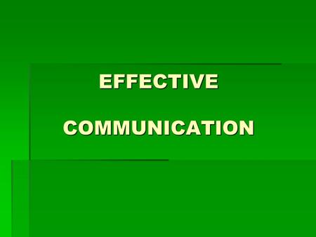EFFECTIVE COMMUNICATION. Communication  “the lubricant of organizations…”