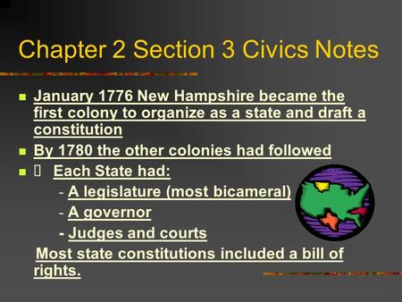 Chapter 2 Section 3 Civics Notes January 1776 New Hampshire became the first colony to organize as a state and draft a constitution By 1780 the other.