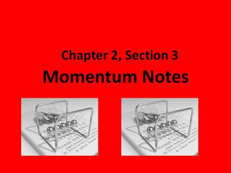 Chapter 2, Section 3 Momentum Notes. Momentum, Mass and Velocity.