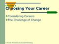 © South-Western Educational Publishing Chapter 1 Choosing Your Career  Considering Careers  The Challenge of Change.