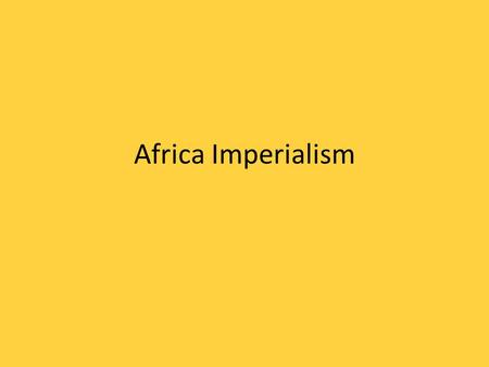 Africa Imperialism. Imperialism A government’s policy of ruling over a foreign country Mr. M’s defintion – Acquiring colonies.