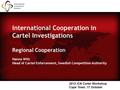 International Cooperation in Cartel Investigations Regional Cooperation Hanna Witt Head of Cartel Enforcement, Swedish Competition Authority 2013 ICN Cartel.