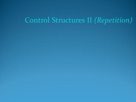 Control Structures II (Repetition). Objectives In this chapter you will: Learn about repetition (looping) control structures Explore how to construct.