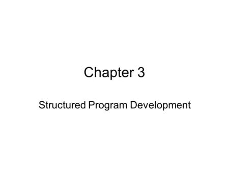Chapter 3 Structured Program Development. Objectives To understand basic problem-solving techniques. To be able to develop algorithms through the process.