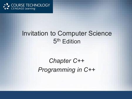 Invitation to Computer Science 5 th Edition Chapter C++ Programming in C++