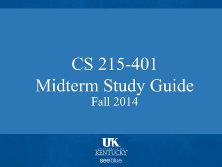 CS 215-401 Midterm Study Guide Fall 2014. General topics Definitions and rules Technical names of things Syntax of C++ constructs Meaning of C++ constructs.