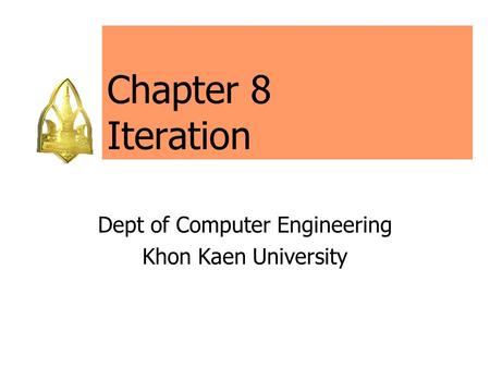 Chapter 8 Iteration Dept of Computer Engineering Khon Kaen University.