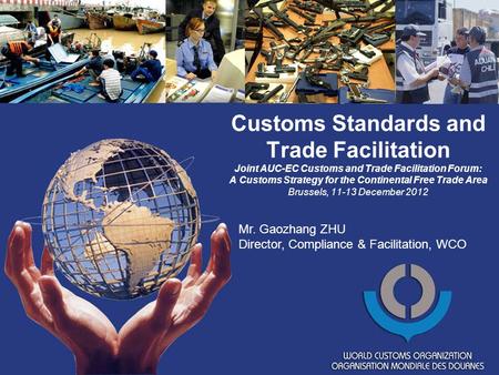 Customs Standards and Trade Facilitation Joint AUC-EC Customs and Trade Facilitation Forum: A Customs Strategy for the Continental Free Trade Area Brussels,