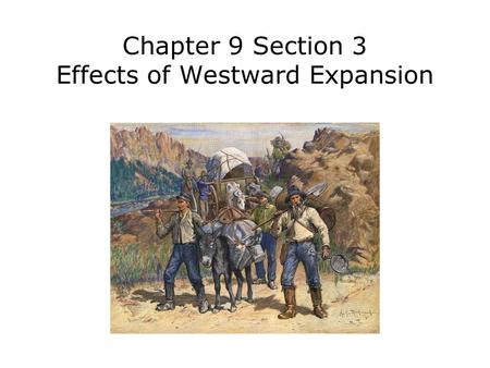 Chapter 9 Section 3 Effects of Westward Expansion.