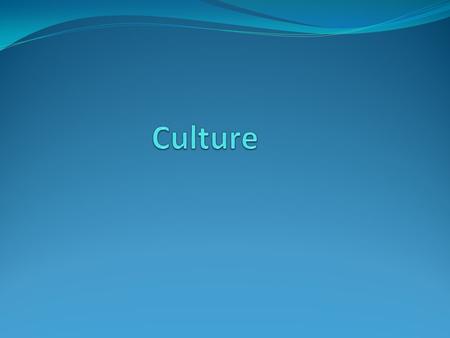 Chapter 3.1 Culture Knowledge, language, values, customs & physical objects that are passed from generation to generation among members of a group Material: