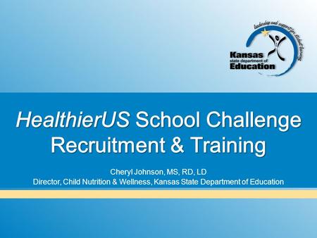 Cheryl Johnson, MS, RD, LD Director, Child Nutrition & Wellness, Kansas State Department of Education.