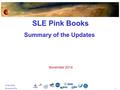 1 W.Hell (ESA) November 2014 SLE Pink Books SLE Pink Books Summary of the Updates November 2014.