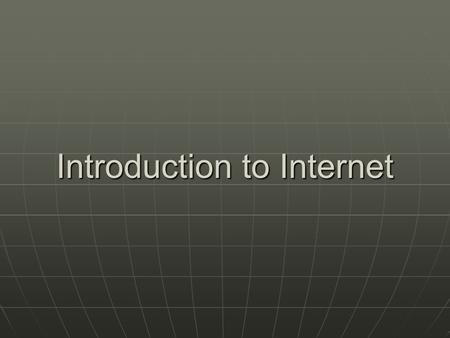 Introduction to Internet. What is Internet? A network of networks A network of networks Internet is a network made of lots of interconnected networks.