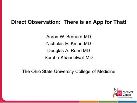Direct Observation: There is an App for That! Aaron W. Bernard MD Nicholas E. Kman MD Douglas A. Rund MD Sorabh Khandelwal MD The Ohio State University.