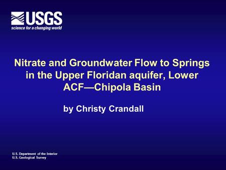 U.S. Department of the Interior U.S. Geological Survey Nitrate and Groundwater Flow to Springs in the Upper Floridan aquifer, Lower ACF—Chipola Basin by.