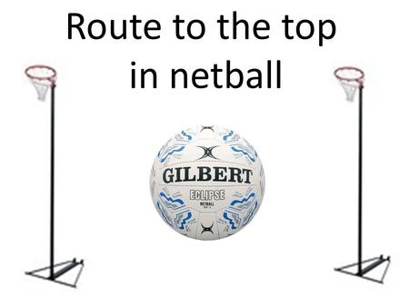 Route to the top in netball. School netball Most netball players will begin playing the sport at school. From there they may then have gained enough.