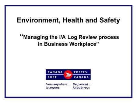 Environment, Health and Safety “ Managing the I/A Log Review process in Business Workplace”