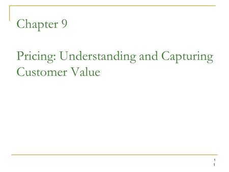 1 1 Chapter 9 Pricing: Understanding and Capturing Customer Value.