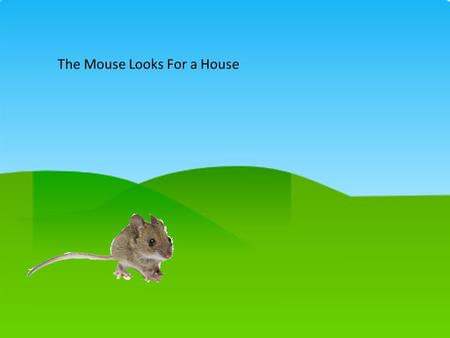 The Mouse Looks For a House. The mouse walked and walked and came to the ocean.