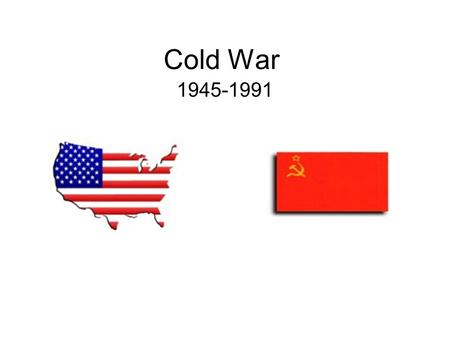 Cold War 1945-1991. Potsdam ~Great Britain~United States~Soviet Union~ Churchill, Truman, Stalin * Germany would be divided into four zones *Tension between.