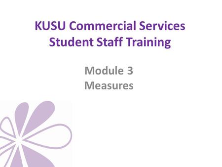 KUSU Commercial Services Student Staff Training Module 3 Measures.